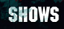 Shows